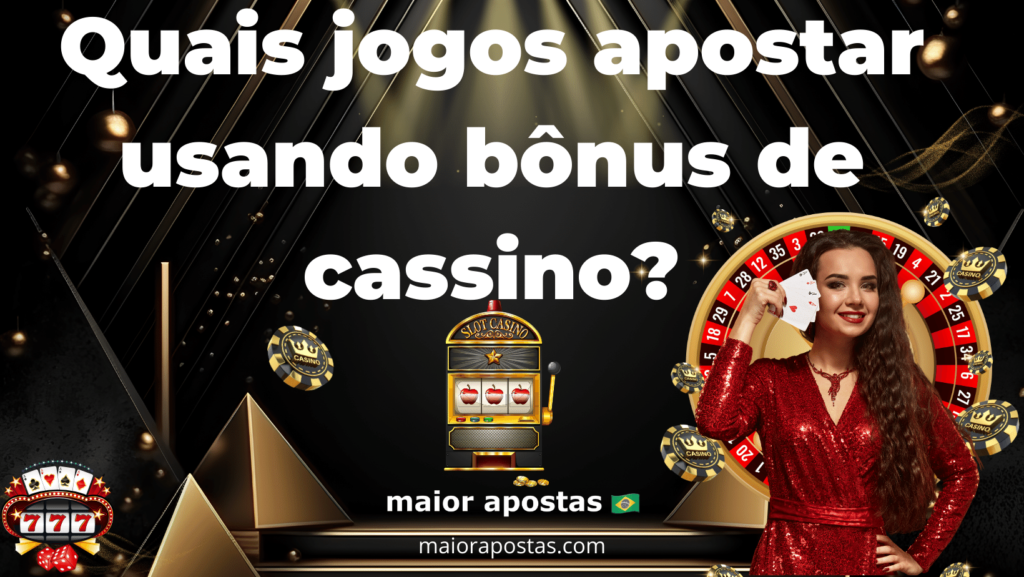 quais jogos apostar usando bonus de cassino